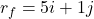 \vv{r_f}=5\vv{i}+1\vv{j}